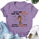 I’M AT THAT AGE WHERE THE NEXT DAY MY BODY WHISPERS TO ME: PLEASE DON’T DO THAT AGAIN T-Shirt