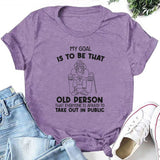 My Goal Is to Be That Old Person That Everyone Is Afraid to Take Out in Public T-Shirt