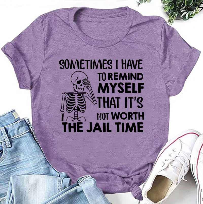 Sometimes I Have to Remind Myself That It’s Not Worth the Jail Time T-Shirt