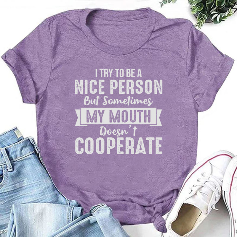 I Try to Be a Nice Person But Sometimes My Mouth Doesn’t Cooperate T-Shirt
