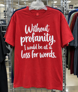 Without Profanity I Would Be At A Loss For Words T-Shirt