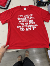 It's One Of Those Days Where The L In My Luck Has Been Changed To An F T-Shirt