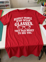 Respect People Who Wear Glasses. They Paid Money To See You T-Shirt
