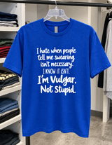 I Hate When People Tell Me Swearing Isn't Necessary I Know It Isn't I'm Vulgar Not Stupid T-Shirt