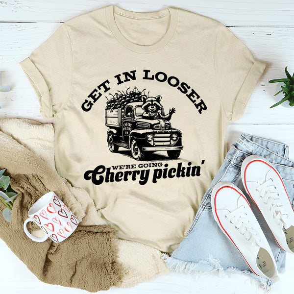 Get In Looser We're Going Cherry Pickin' T-Shirt