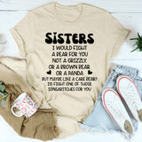 Sisters I Would Fight A Bear For You Not A Grizzly T-Shirt