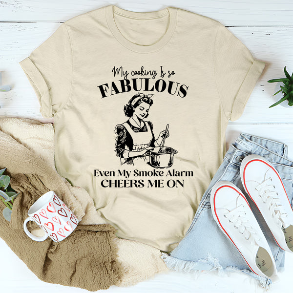My Cooking Is So Fabulous Even My Smoke Alarm Cheers Me On T-Shirt