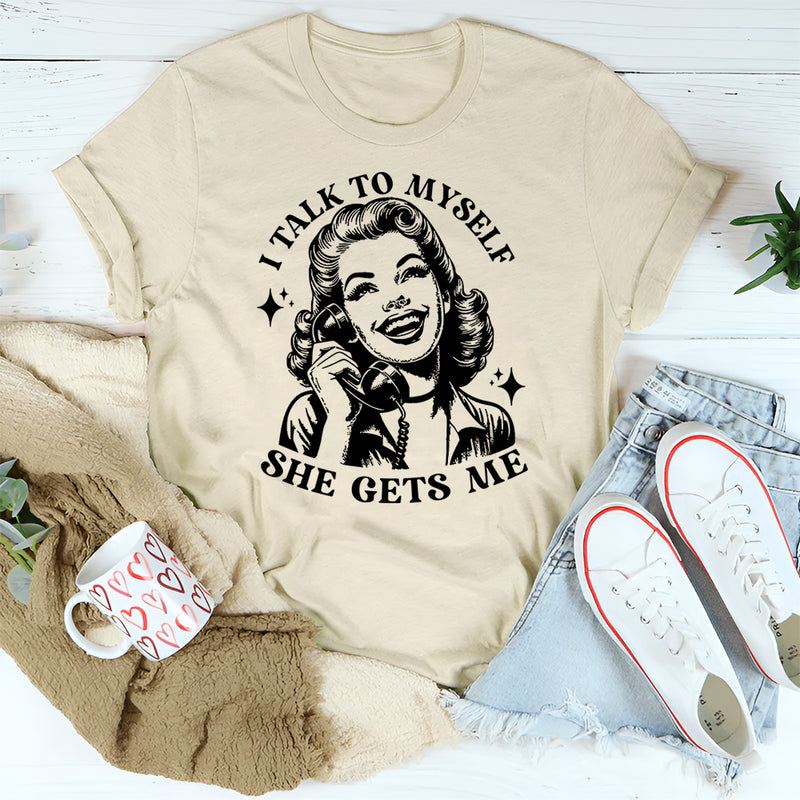 I Talk To Myself She Gets Me T-Shirt