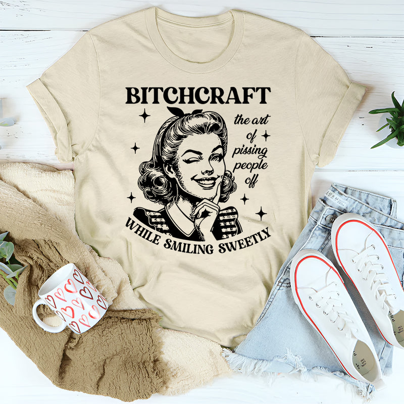 B-tchcraft The Art Of Pissing People Off While Smiling Sweetly T-Shirt