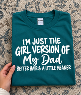 I'm Just The Girl Version Of My Dad Better Hair & A Little Meaner T-Shirt