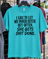 I Like To Let My Inner Bitch Out Often She Gets Shit Done. T-Shirt