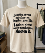 Laughing At Your Mistakes Can Lengthen Your Life Laughing At Your Wife's Mistakes Can Shorten It T-Shirt