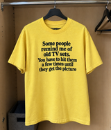 Some People Remind Me Of Old TV Sets You Have To Hit Them A Few Times Until They Get The Picture T-Shirt