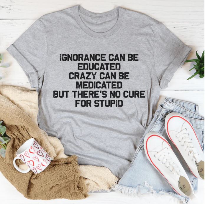 No Cure For Stupid T-Shirt