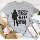 Every Girl Needs A RIP In Her Jeans T-Shirt
