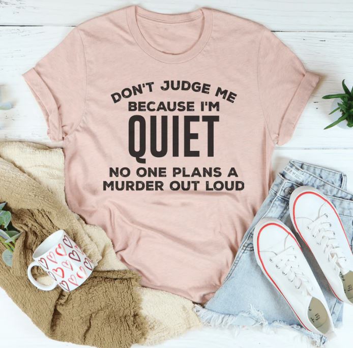Don't Judge Me Because I'm Quiet T-Shirt
