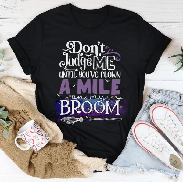 Don't Judge Me Until You've Flown A Mile On My Broom T-Shirt