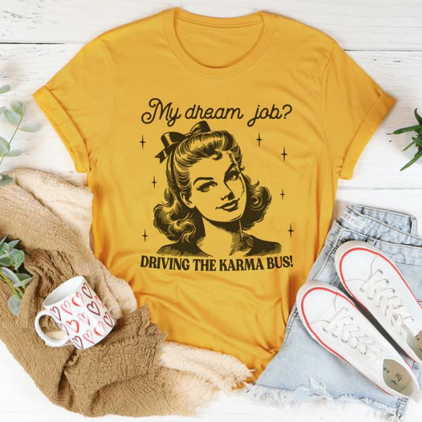 My Dream Job Driving The Karma Bus T-Shirt