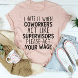 I Hate It When Coworkers Act Like Supervisors T-Shirt