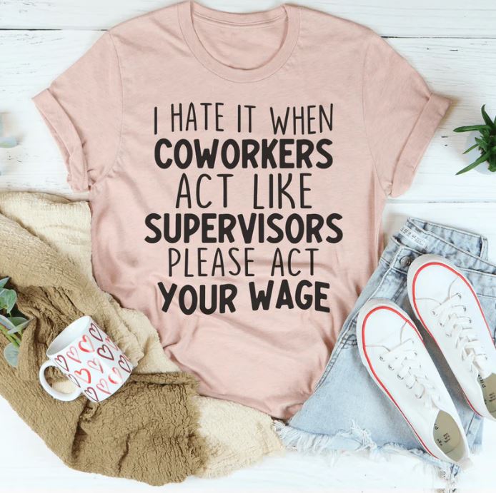 I Hate It When Coworkers Act Like Supervisors T-Shirt