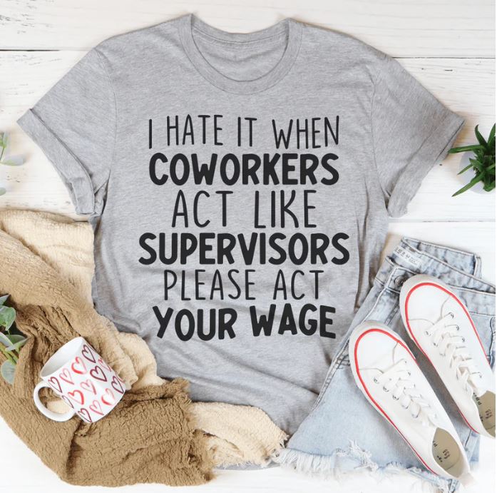 I Hate It When Coworkers Act Like Supervisors T-Shirt