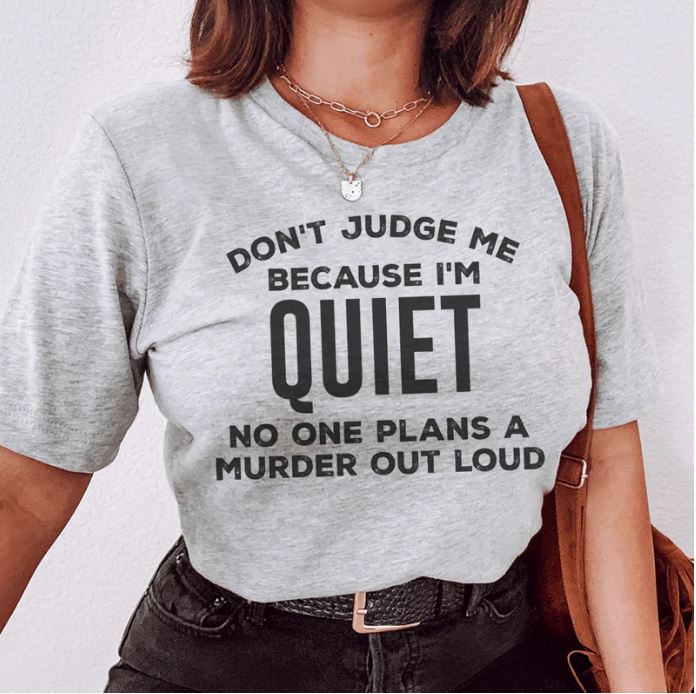 Don't Judge Me Because I'm Quiet T-Shirt