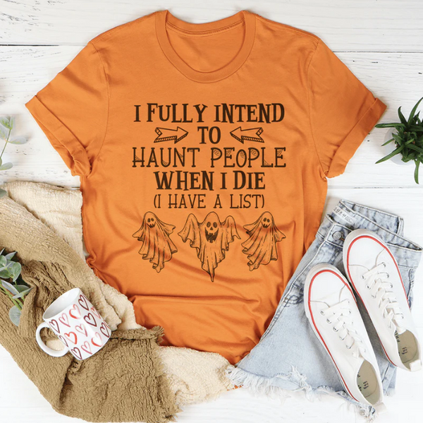 I Fully Intend To Haunt People When I Die T-Shirt