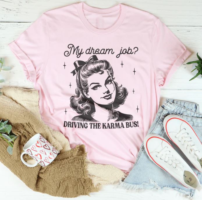 My Dream Job Driving The Karma Bus T-Shirt