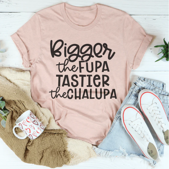 Bigger The Fupa Tastier The Chalupa T-Shirt