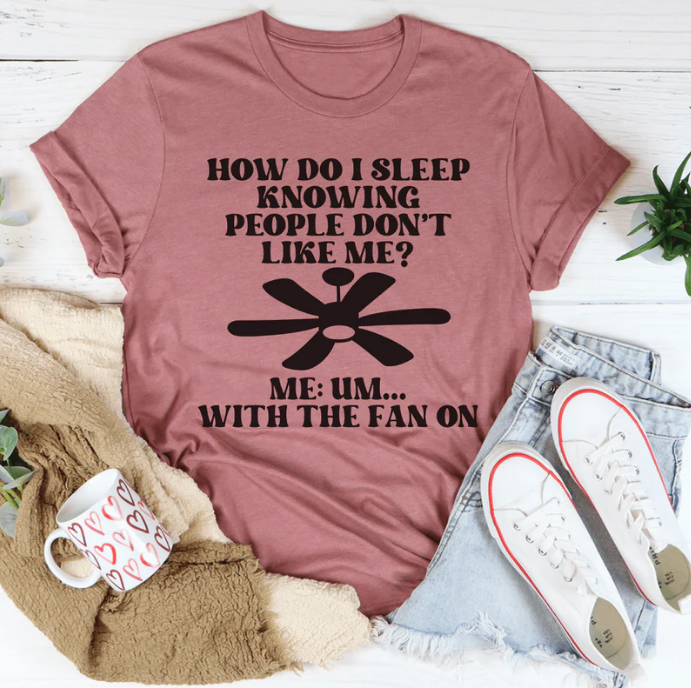 How Do I Sleep Knowing People Don't Like Me T-Shirt