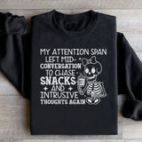 My Attention Span Left Mid-Conversation to Chase Snacks and Intrusive Thoughts Again Sweatshirt