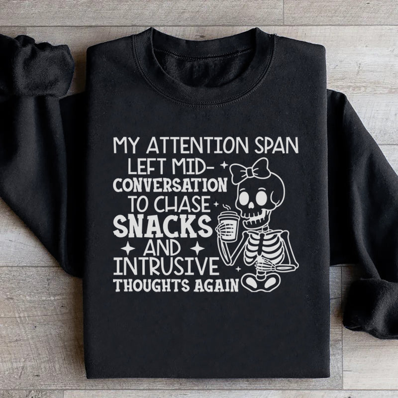 My Attention Span Left Mid-Conversation to Chase Snacks and Intrusive Thoughts Again Sweatshirt