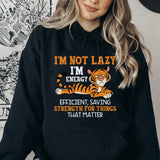 I’m Not Lazy, I’m Energy Efficient, Saving Strength for Things That Matter Hoodie