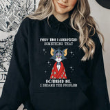 Every Time I Addressed Something That Bothered Me, I Became the Problem Hoodie
