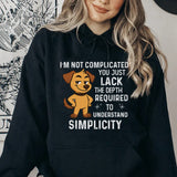 I’m Not Complicated You Just Lack the Depth Required to Understand Simplicity Hoodie