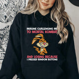 Imagine Challenging Me to Mortal Kombat and Losing Because I Pressed Random Buttons Hoodie