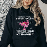I Don’t Care If People Talk Shit About Me I Was Raised to Flush Shit Down the Toilet, Not Play With It Hoodie