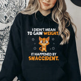 I Didn’t Mean to Gain Weight It Happened by Snaccident Hoodie
