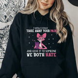 I Wish I Could Take Away Your Pain… And Give It to Someone We Both Hate Hoodie