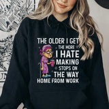 The Older I Get, The More I Hate Making Stops on the Way Home From Work Hoodie