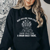 Keep Rolling Your Eyes, Maybe You’ll Find a Brain Back There Hoodie