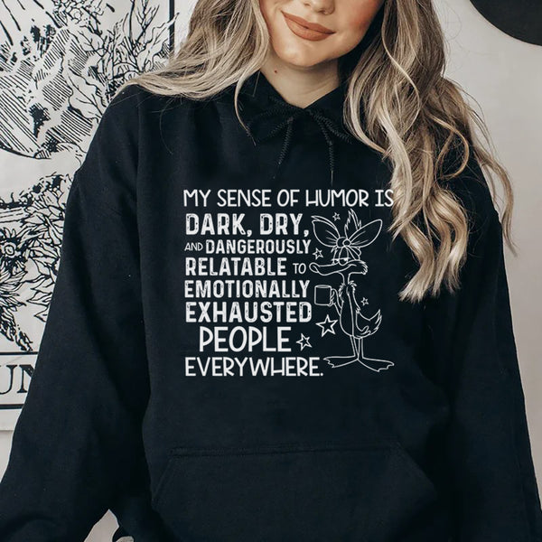 My Sense of Humor Is Dark, Dry, and Dangerously Relatable to Emotionally Exhausted People Everywhere Hoodie