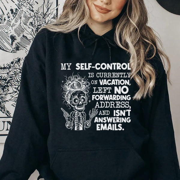 My Self-Control Is Currently on Vacation, Left No Forwarding Address, and Isn’t Answering Emails Hoodie