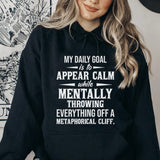 My Daily Goal Is to Appear Calm While Mentally Throwing Everything Off a Metaphorical Cliff Hoodie