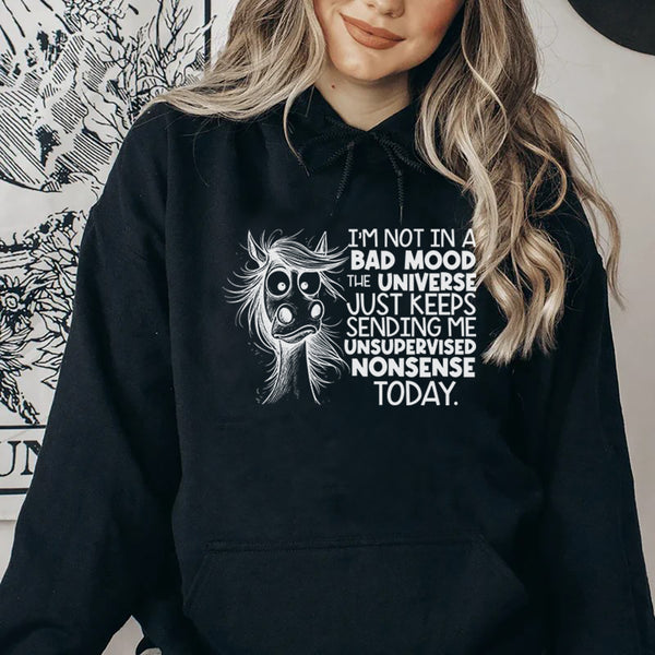 I’m Not In a Bad Mood, The Universe Just Keeps Sending Me Unsupervised Nonsense Today Hoodie