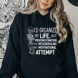 I’d Organize My Life, But Procrastination Keeps Rescheduling Every Motivational Attempt Hoodie