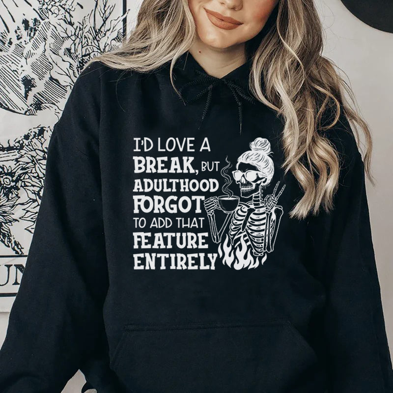 I’d Love a Break, But Adulthood Forgot to Add That Feature Entirely Hoodie