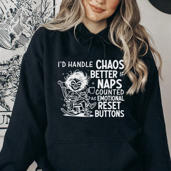I’d Handle Chaos Better If Naps Counted as Emotional Reset Buttons Hoodie
