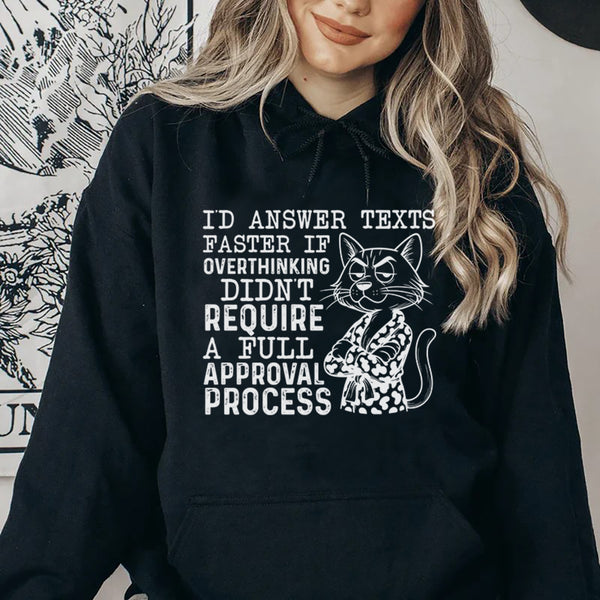 I’d Answer Texts Faster If Overthinking Didn’t Require a Full Approval Process Hoodie