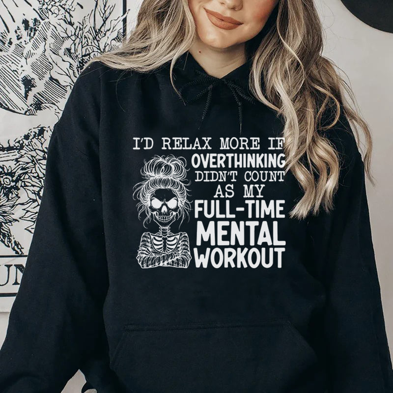 I’d Relax More If Overthinking Didn’t Count as My Full-Time Mental Workout Hoodie